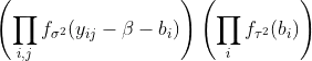 \left(\prod_{i,j}f_{\sigma^2}(y_{ij}-\beta-b_i)\right)\left(\prod_i f_{\tau^2}(b_i)\right)