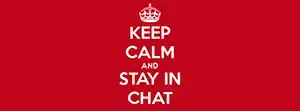 Keep Calm and Stay in Chat!