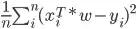 \frac{1}{n} \sum{({x_i^T*w - y_i})^2}