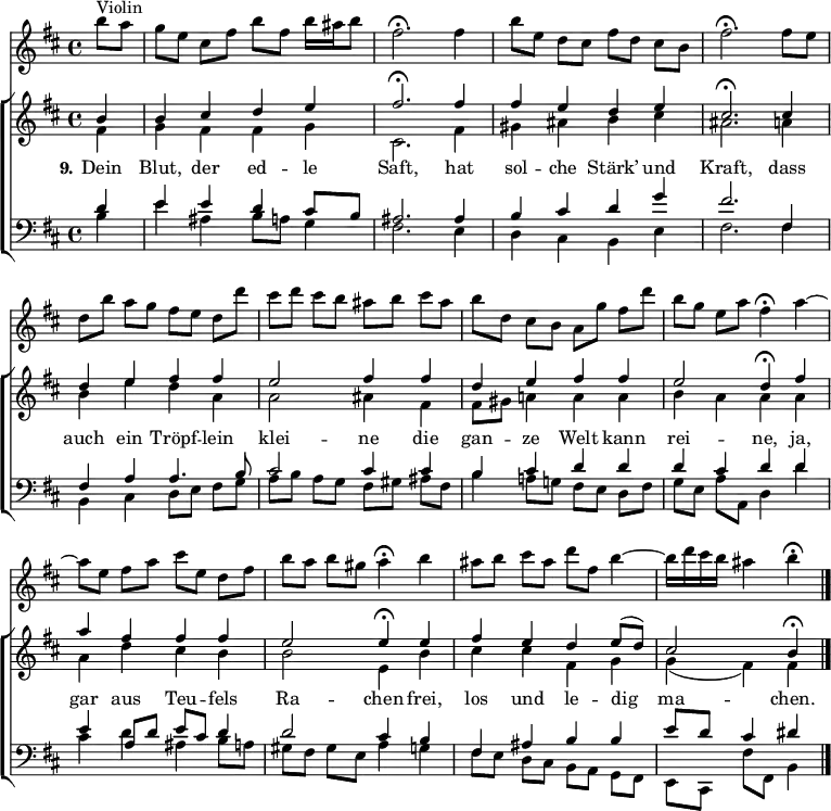 
\header { tagline = ##f }
\layout { indent = 0 \set Score.tempoHideNote = ##t
  \context { \Score \remove "Bar_number_engraver" }
% \context { \Voice \remove "Dynamic_engraver" }
}

global = { \key b \minor \time 4/4 \partial 4 }
tn = \tempo 4 =75
tf = \tempo 4 = 30
violin = \relative c''' { \global \set midiInstrument = "string ensemble 1" \tn
  b8^"Violin" a | g [e] cis fis b fis b16 ais b8 | fis2.\fermata
  fis4 | b8 [e,] d cis fis [d] cis b | fis'2.\fermata
  fis8 e | d [b'] a g fis [e] d d' | cis [d] cis b ais [b]
  cis ais | b [d,] cis b a [g'] fis d' | b [g] e a fis4\fermata
  a4~ | a8 [e] fis a cis [e,] d fis | b [a] b gis a4\fermata
  b | ais8 [b] cis ais d [fis,] b4~ | b16 d cis b ais4 b\fermata \bar "|."
}

soprano = \relative c'' { \global \set midiInstrument = "violin"
  b4 | b cis d e | fis2.\fermata
  fis4 | fis e d e | cis2.\fermata
  cis4 | d e fis fis | e2 fis4 fis | d e fis fis | e2 \tf d4\fermata \tn
  fis | a fis fis fis | e2 \tf e4\fermata \tn
  e | fis e d e8 (d) | cis2 \tf b4\fermata \bar "|."
}

alto = \relative c' { \global \set midiInstrument = "violin"
  fis4 | g fis fis g | cis,2.
  fis4 | gis ais b cis | ais2.
  a4 | b e d a | a2 ais4 fis | fis8 gis a!4 a a | b a a
  a | a d cis b | b2 e,4
  b' | cis cis fis, g | g (fis) fis \bar "|."
}

tenor = \relative c' { \global \set midiInstrument = "cello"
  d4 | e e d cis8 b | ais2.
  ais4 | b cis d g | fis2.
  fis,4 | fis a a4. b8 | cis2 cis4 cis | b cis d d | d cis d
  d | e a,8 d e cis d4 | d2 cis4
  b | fis ais b b | e8 d cis4 dis \bar "|."
}

bass = \relative c { \global \set midiInstrument = "contrabass"
  b'4 | e ais, b8 a g4 | fis2.
  e4 | d cis b e | fis2.
  fis4 | b, cis d8 [e] fis g | a [b] a g fis [gis]
  ais fis | b4 a!8 g! fis [e] d fis | g [e] a a, d4
  d' | cis d ais b8 a | gis [fis] gis e a4
  g4 | fis8 [e] d [cis] b [a] g [fis] | e [cis] fis' fis, b4 \bar "|."
}

verse = \lyricmode { \set stanza = "9."
  Dein Blut, der ed -- le Saft,
  hat sol -- che Stärk’ und Kraft,
  dass auch ein Tröpf -- lein klei -- ne
  die gan -- ze Welt kann rei -- ne,
  ja, gar aus Teu -- fels Ra -- chen
  frei, los und le -- dig ma -- chen.
}

choirPart = \new ChoirStaff
  <<
  \new Staff
  <<
    \new Voice = "soprano" { \voiceOne \soprano }
    \new Voice = "alto" { \voiceTwo \alto }
  >>
  \new Lyrics \with { \override VerticalAxisGroup #'staff-affinity = #CENTER }
    \lyricsto "soprano" \verse
  \new Staff
  <<
    \clef bass
    \new Voice = "tenor" { \voiceOne \tenor }
    \new Voice = "bass" { \voiceTwo \bass }
  >>
>>

\score {
  <<
    \new Staff \violin
    \choirPart
  >>
  \layout { }
}
\score {
  { << \violin \\ \choirPart >> }
  \midi {
    \context { \Score midiChannelMapping = #'instrument }
    \context { \Staff \remove "Staff_performer" }
    \context { \Voice \consists "Staff_performer" }
  }
}
