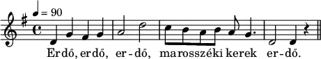 {
<<
\relative c' {
\key d \mixolydian
\time 4/4
\tempo 4 = 90
\set Staff.midiInstrument = "piano"
\transposition c'
% Erdő, erdő, erdő, marosszéki kerek erdő,
d4 g fis g a2 d2 c8 b a b a g4. d2 d4 r \bar "||" \break
}
\addlyrics {
Er -- dő, er -- dő, er -- dő, ma -- ros -- szé -- ki ke -- rek er -- dő.
}
>>
}