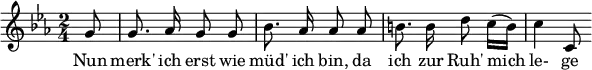  { \new Staff << \relative c'' {\set Staff.midiInstrument = #"clarinet" \tempo 4 = 45 \set Score.tempoHideNote = ##t
  \key c \minor \time 2/4 \autoBeamOff \set Score.currentBarNumber = #6 \set Score.barNumberVisibility = #all-bar-numbers-visible \bar ""
  \partial 8 g8 | g8. aes16 g8 g | bes8. aes16 aes8 aes | b!8. b16 d8 c16([ b]) | c4 c,8 }
  \addlyrics { Nun merk' ich erst wie müd' ich bin, da ich zur Ruh' mich le- ge } >>
}