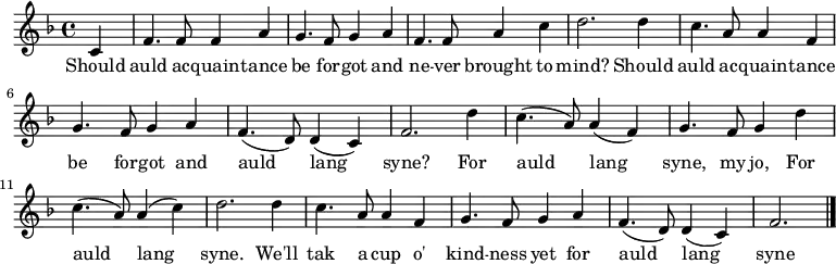 \relative c' { \set Staff.midiInstrument = #"clarinet" \key f \major \time 4/4 \partial 4 c4 | f4. f8 f4 a4 | g4. f8 g4 a4 | f4. f8 a4 c4 | d2. d4 | c4. a8 a4 f4 | g4. f8 g4 a4 | f4.( d8) d4( c4) | f2. d'4 | c4.( a8) a4( f4) | g4. f8 g4 d'4 | c4.( a8) a4( c4) | d2. d4 | c4. a8 a4 f4 | g4. f8 g4 a4 | f4.( d8) d4( c4) | f2. \bar "|." } \addlyrics { Should auld ac -- quain -- tance be for -- got and ne -- ver brought to mind? Should auld ac -- quain -- tance be for -- got and auld lang syne?
For auld lang syne, my jo, For auld lang syne. We'll tak a cup o' kind -- ness yet for auld lang syne }