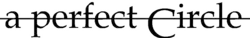 The wordmark logo for A Perfect Circle, appearing in all lowercase letters with a line struck through it