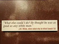 "What else could I do? He thought he was as good as any white man." – J.W. Milam, when asked why he killed Emmett Till