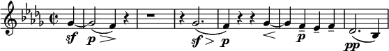 \relative c'' { \clef treble \time 2/2 \key bes \minor
\partial 4*1 ges4~\sf | ges2\p\>( f4)\!~ r | r1 | r4 ges2.(\sf\> | f4)\!\p r r ges~\< | ges\! f--\p ees-- f-- | des2.(\pp bes4) }